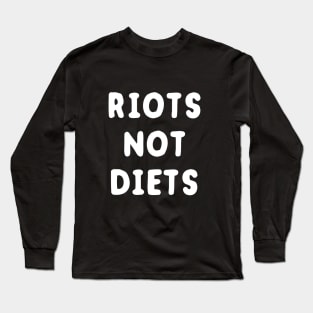 Riots Not Diets Long Sleeve T-Shirt